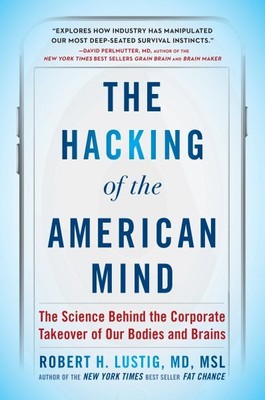 Hacking of the American Mind : The Science Behind the Corporate Takeover of O...