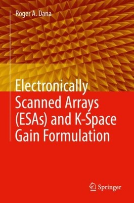 Electronically Scanned Arrays and K-space Gain Formulation, Hardcover by Dana...