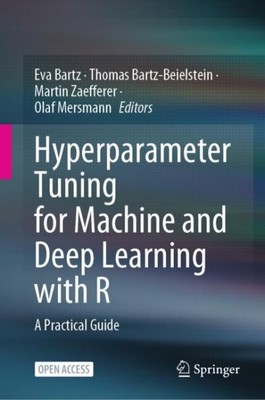Hyperparameter Tuning for Machine and Deep Learning With R : A Practical Guid...