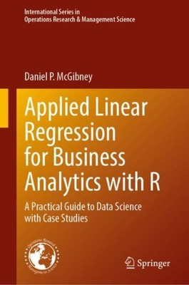 Applied Linear Regression for Business Analytics With R : A Practical Guide t...