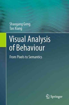 Visual Analysis of Behaviour : From Pixels to Semantics, Hardcover by Gong, S...