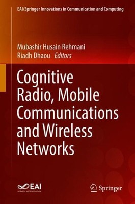 Cognitive Radio, Mobile Communications and Wireless Networks, Hardcover by Re...