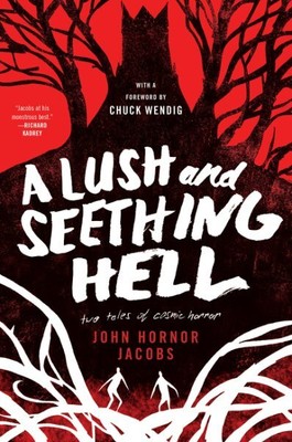 Lush and Seething Hell : Two Tales of Cosmic Horror, Paperback by Jacobs, Joh...