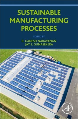 Sustainable Manufacturing Processes, Paperback by Narayanan, R. Ganesh (EDT);...