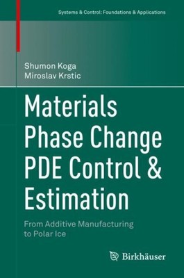 Materials Phase Change Pde Control & Estimation : From Additive Manufacturing...