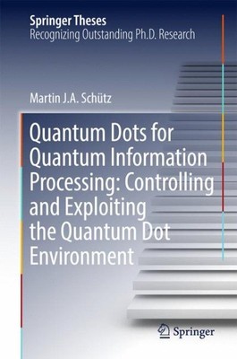Quantum Dots for Quantum Information Processing : Controlling and Exploiting ...