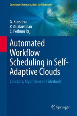 Automated Workflow Scheduling in Self-Adaptive Clouds : Concepts, Algorithms ...