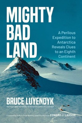 Mighty Bad Land : A Perilous Expedition to Antarctica Reveals Clues to an Eig...