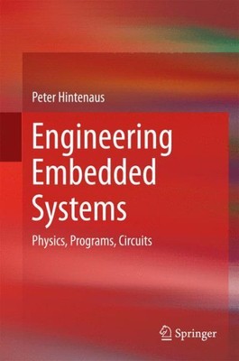 Engineering Embedded Systems : Physics, Programs, Circuits, Hardcover by Hint...