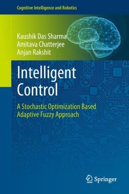Intelligent Control : A Stochastic Optimization Based Adaptive Fuzzy Approach...
