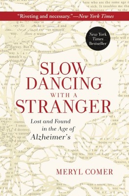 Slow Dancing With a Stranger : Lost and Found in the Age of Alzheimer's, Pape...
