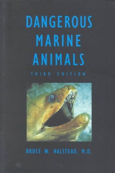 Dangerous Marine Animals : That Bite, Sting, Shock, or Are