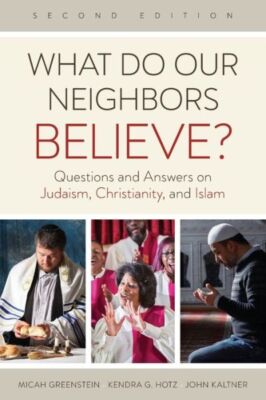 What Do Our Neighbors Believe? Second Edition: Questions And Answers On Jud...