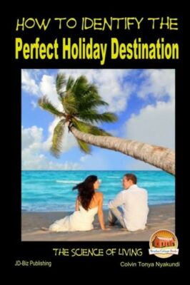 How To Identify The Perfect Holiday Destination
