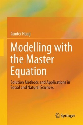 Modelling with the Master Equation : Solution Methods and Applications in Soc...