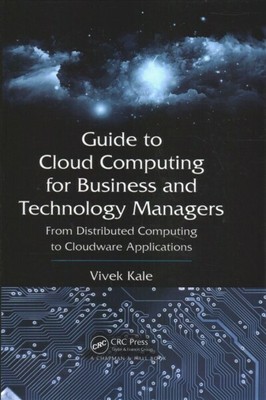 Guide to Cloud Computing for Business and Technology Managers : From Distribu...