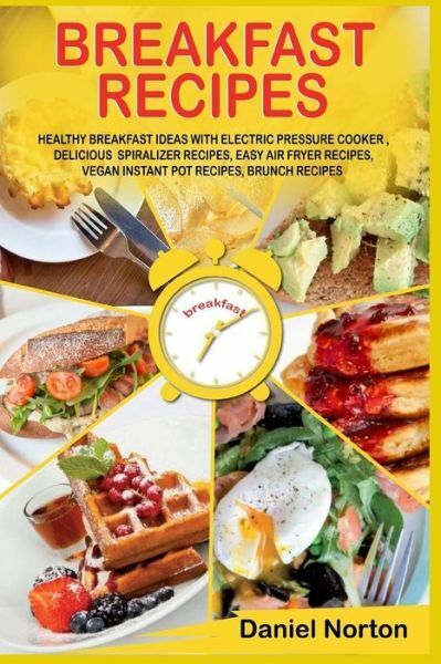 Breakfast Recipes: Healthy Breakfast Ideas with Electric Pressure Cooker, D...