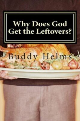 Why Does God Get The Leftovers?