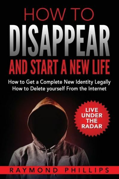 How To Disappear And Start A New Life: How To