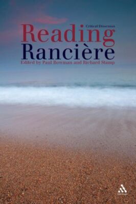 Reading Ranciere: Critical Dissensus