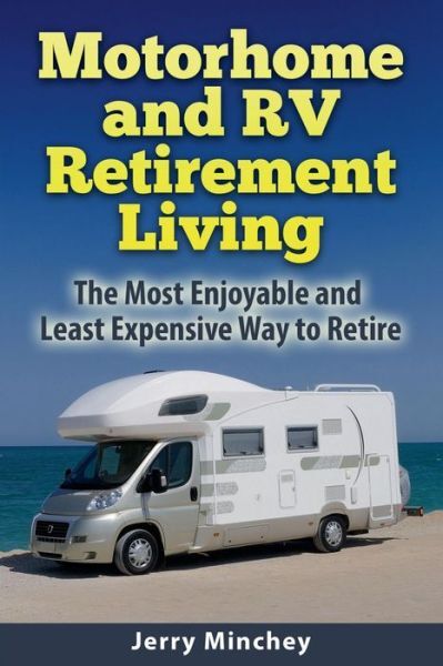 Motorhome And Rv Retirement Living: The Most Enjoyable And Least