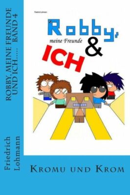 Robby, Meine Freunde Und Ich     : Band 4 Kromu Und Krom
