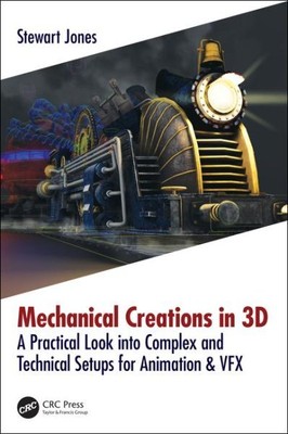 Mechanical Creations in 3D : A Practical Look into Complex and Technical Setu...