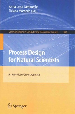 Process Design for Natural Scientists : An Agile Model-driven Approach, Paper...