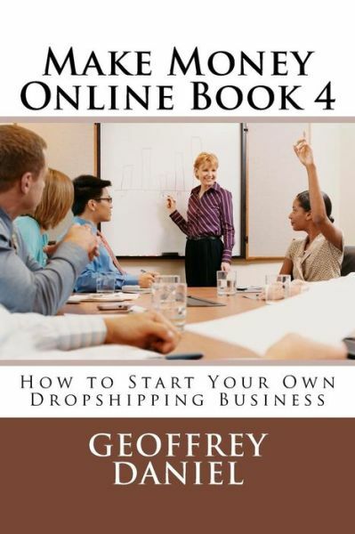 Make Money Online Book 4: How To Start Your Own