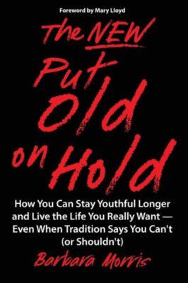 The New Put Old On Hold: How You Can Stay Youthful Longer And Live The Life...