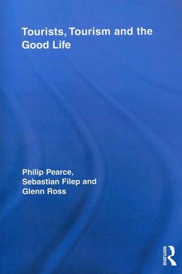 Tourists, Tourism and the Good Life, Paperback by Pearce, Philip; Filep, Seba...