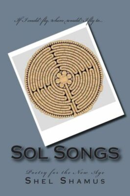 Sol Songs: Poetry For The New Age