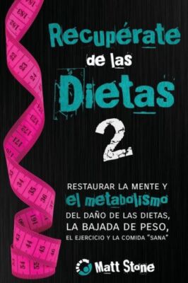 Recup?Rate De Las Dietas 2: Restaurar La Mente Y El Metabolismo Del Da?O De...