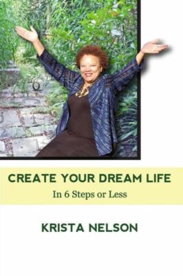 Create Your Dream Life In 6 Steps Or Less