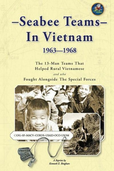 Seabee Teams In Vietnam 1963-1968: 13 Man Teams That Helped