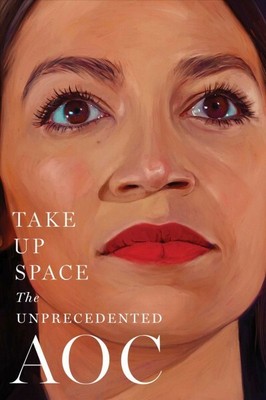 Take Up Space : The Unprecedented Aoc, Hardcover by Miller, Lisa; The Editors...