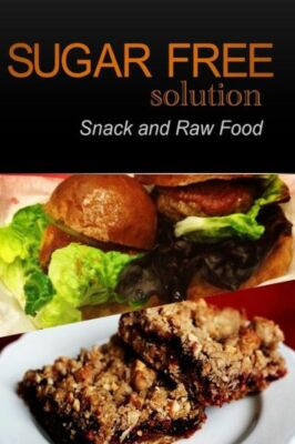 Sugar-Free Solution - Snack And Raw Food Recipes