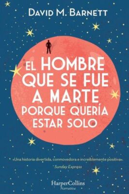 El Hombre Que Se Fue A Marte Porque Quer?A Estar Solo: (Calling Major Tom -...