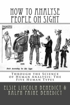How To Analyse People On Sight: Through The Science Of Human Analysis: The ...