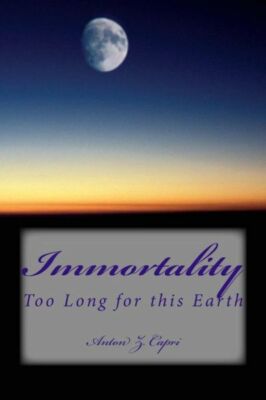 Immortality: Too Long For This Earth