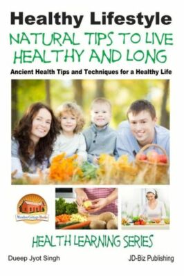 Healthy Lifestyle - Natural Tips To Live Healthy And Long - Ancient Health ...