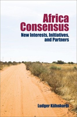 Africa Consensus : New Interests, Initiatives, and Partners, Paperback by Küh...