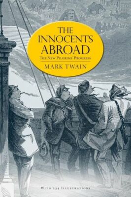 The Innocents Abroad: Or, The New Pilgrims' Progress (Illustrated) (RePrint)