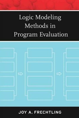 Logic Modeling Methods in Program Evaluation, Paperback by Frechtling, Joy L....