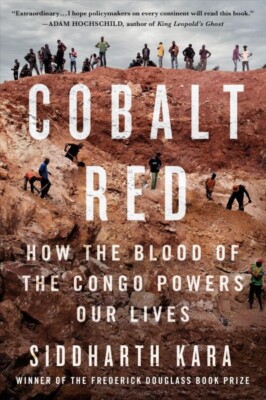 Cobalt Red : How the Blood of the Congo Powers Our Lives, Hardcover by Kara, ...