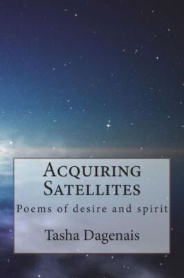Acquiring Satellites: Poems Of Desire And Spirit