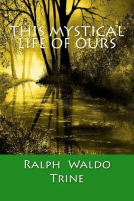 This Mystical Life Of Ours