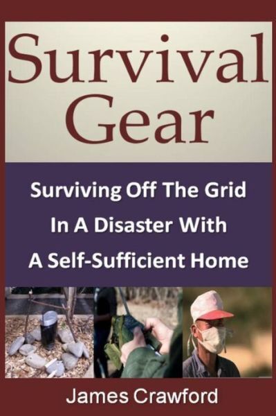 Survival Gear: Surviving Off The Grid In A Disaster With