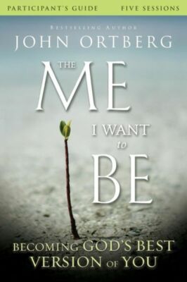 The Me I Want To Be Participant's Guide: Becoming God's Best Version Of You
