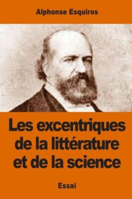 Les Excentriques De La Litt?Rature Et De La Science